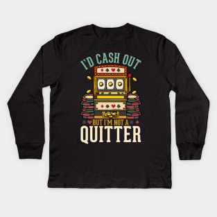 I'd Cash Out But I'm Not A Quitter - Las Vegas Casino Gift Kids Long Sleeve T-Shirt